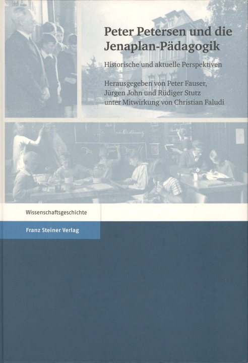 Peter Petersen und die Jenaplan-Pädagogik. Historische und aktuelle Perspektiven